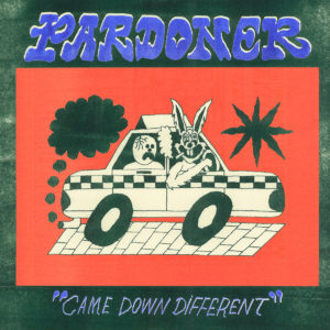 Pardoner - "Came Down Different"
