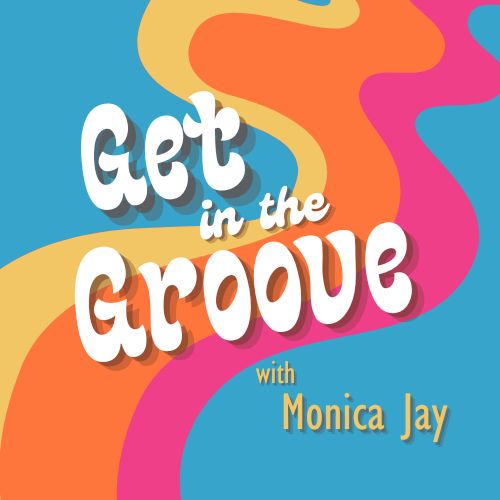 Get In The Groove with Monica Jay